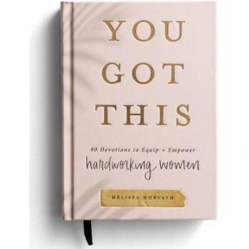 You Got This: 90 Devotions to Equip and Empower Hardworking Women (A 90-Day ...