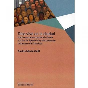 Dios vive en la ciudad: Hacia una nueva pastoral urbana a la luz de Aparecida y del proyecto misionero de Francisco