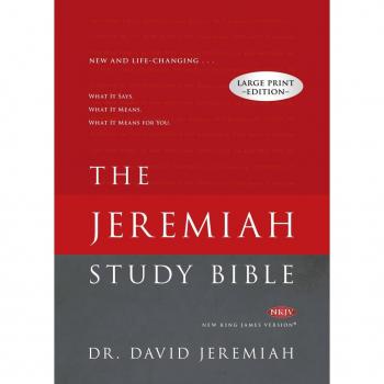 Jeremiah Study Bible-NKJV-Large Print : What It Says. What It Means. What It Means for You., by David Jeremiah