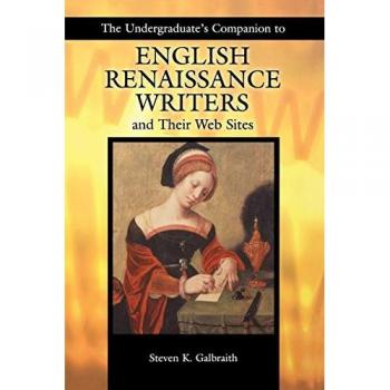 The Undergraduate's Companion to English Renaissance Writers and Their Web Sites, Author Research Series