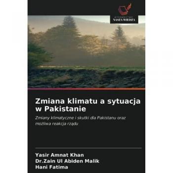 Zmiana klimatu a sytuacja w Pakistanie: Zmiany klimatyczne i skutki dla Pakistanu oraz możliwa reakcja rządu: Zmiany klimatyczne i skutki dla Pakistanu oraz mo¿liwa reakcja rz¿du
