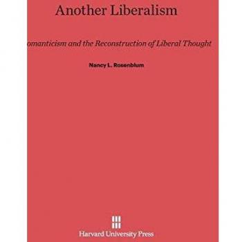 Another Liberalism: Romanticism and the Reconstruction of Liberal Thought
