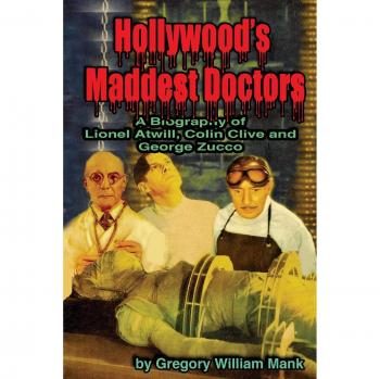 Hollywood's Maddest Doctors: Lionel Atwill, Colin Clive and George Zucco