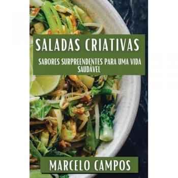 Saladas Criativas: Sabores Surpreendentes para uma Vida Saudável