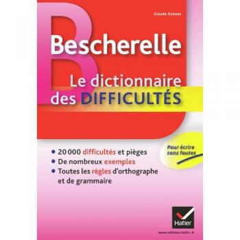 Bescherelle Le dictionnaire des difficultés de la langue française: tous les pièges et toutes les règles d\'orthographe