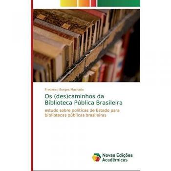 Os (des)caminhos da Biblioteca Pública Brasileira: estudo sobre políticas de Estado para bibliotecas públicas brasileiras