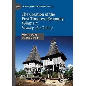 The Creation of the East Timorese Economy: History of a Colony