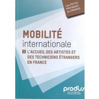 Mobilité internationale : Tome 1, L'accueil des artistes et des techniciens étrangers en France