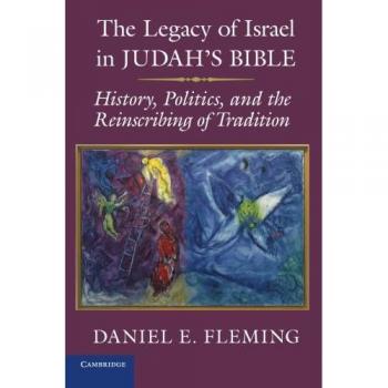 Fleming, Daniel: The Legacy of Israel in Judah's Bible