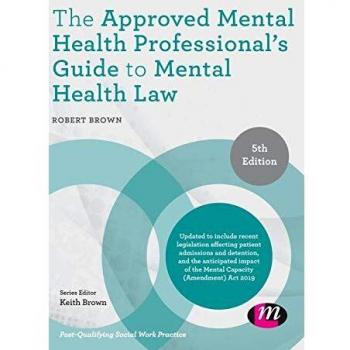 The Approved Mental Health Professional's Guide to Mental Health Law (Post-qualifying Social Work Practice)