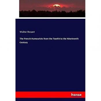 The French Humourists from the Twelth to the Nineteenth Century
