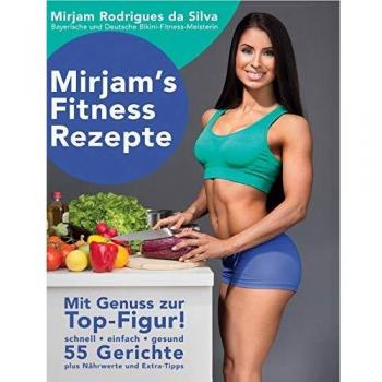 Mirjam's Fitness Rezepte: Mit Genuss zur Top-Figur!