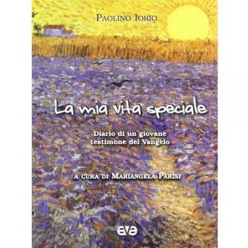 La mia vita speciale. Diario di un giovane testimone del Vangelo