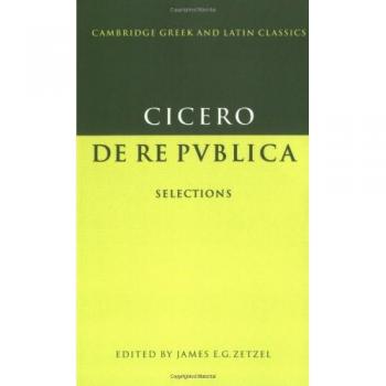 Cicero: De re publica: Selections: By Cicero, Marcus Tullius