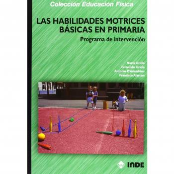 Las habilidades motrices básicas en primaria: Programa de intervención (Tapa blanda).