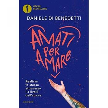 Daniele Di Benedetti Amati Per Amare. Realizza Te Stesso Attraverso I 4 Livelli Dell'Amore