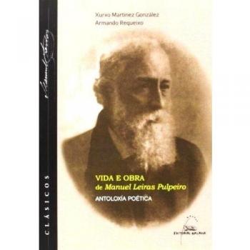 Vida e obra de manuel leiras pulpeiro. Antoloxia poetica