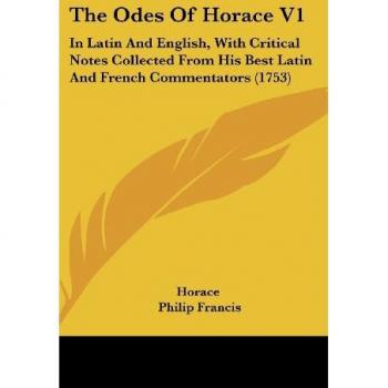 The Odes Of Horace V1: In Latin And English, With Critical Notes Collected From His Best Latin And French Commentators (1753)