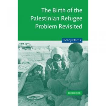 Cambridge University Press Birth of the Palestinian Refugee Problem Revisited