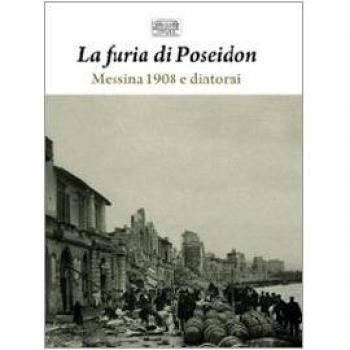 La furia di Poseidon: Messina 1908 e dintorni-1908 e 1968: i grandi terremoti di Sicilia. Ediz. illustrata