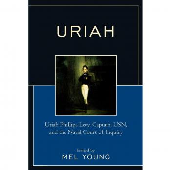 Uriah: Uriah Phillips Levy, Captain, U.S.N., and the Naval Court of Inquiry