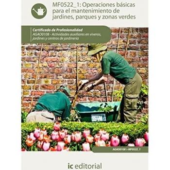 Operaciones Básicas Para El Mantenimiento De Jardines, Parques Y Zonas Verdes. Mf0522_1