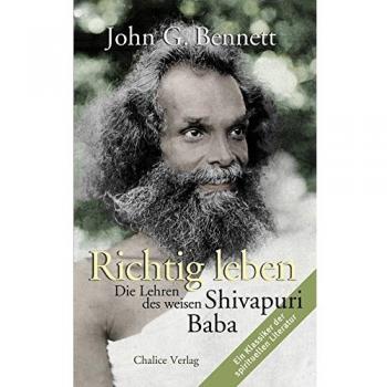 Richtig leben: Die Lehren des weisen Shivapuri Baba