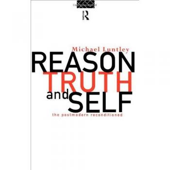 Reason, Truth and Self: The Postmodern Reconditioned