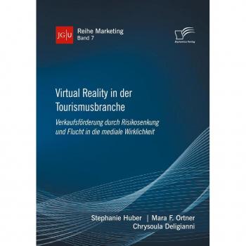 Virtual Reality in der Tourismusbranche. Verkaufsförderung durch Risikosenkung und Flucht in die mediale Wirklichkeit