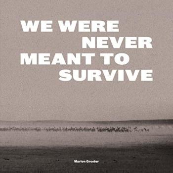 We were never meant to survive