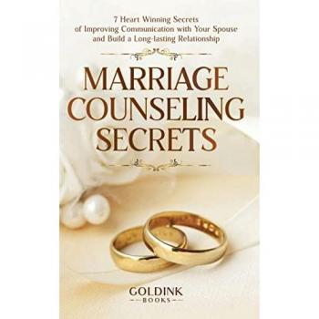Marriage Counseling Secrets: 7 Heart Winning Secrets of Improving Communication with Your Spouse and Build a Long-lasting Relationship