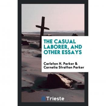 The casual laborer, and other essays