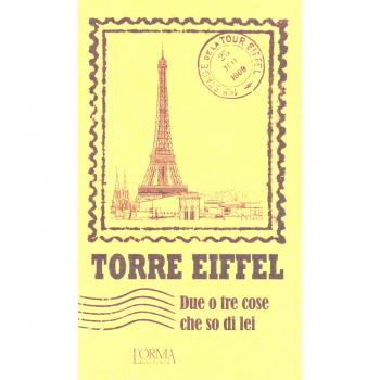 Torre Eiffel. Due o tre cose che so di lei