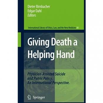 Giving Death a Helping Hand: Physician-Assisted Suicide and Public Policy. An International Perspective