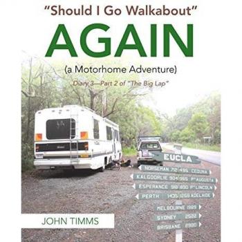 Should I Go Walkabout Again (A Motorhome Adventure): Diary 3-Part 2 of The Big Lap