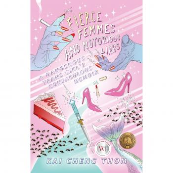 Fierce Femmes and Notorious Liars: A Dangerous Trans Girl's Confabulous Memoir