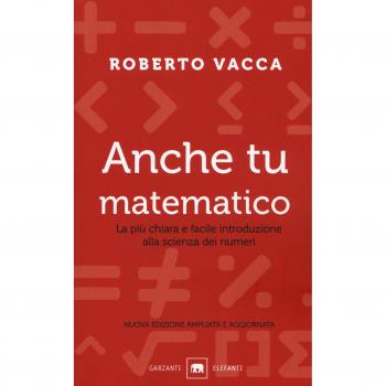 Anche tu matematico. La più chiara e facile introduzione alla scienza dei numeri. Nuova ediz.