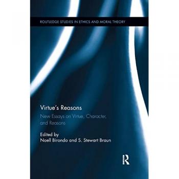Virtue’s Reasons: New Essays on Virtue, Character, and Reasons (Routledge Studies in Ethics and Moral Theory)