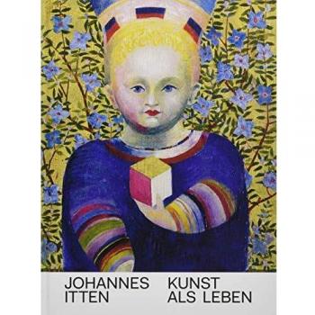 Johannes Itten: Kunst als Leben