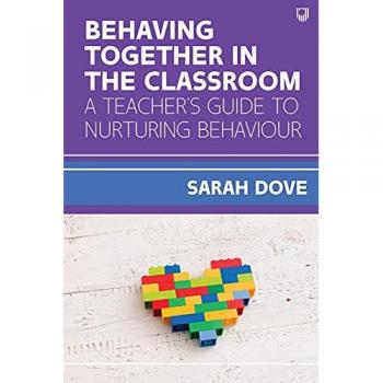Behaving Together in the Classroom: A Teacher's Guide to Nurturing Behaviour