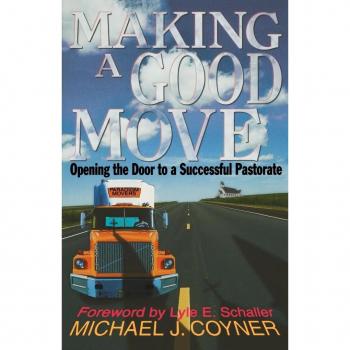 Coyner, Michael J. Making A Good Move: Opening The Door To A Successful Pastorate