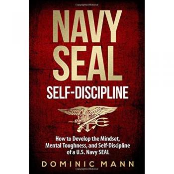 Self-Discipline: How to Develop the Mindset, Mental Toughness and Self-Discipline of a U.S. Navy SEAL