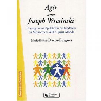 Agir avec Joseph Wresinski : L'engagement républicain du fondateur du mouvement ATD Quart-Monde