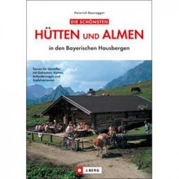 Heinrich Bauregger Die Schönsten Hütten Und Almen In Den Bayerischen Hausbergen