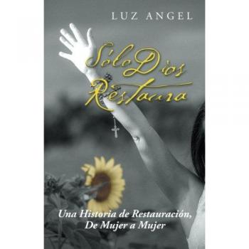 Angel, Luz: Sólo Dios restaura