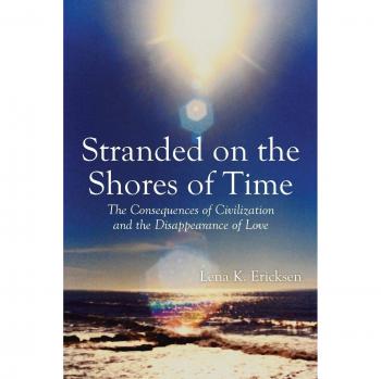 Stranded on the Shores of Time: The Consequences of Civilization and the Disappearance of Love