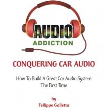 Conquering Car Audio: How To Build A Great Car Audio System The First Time
