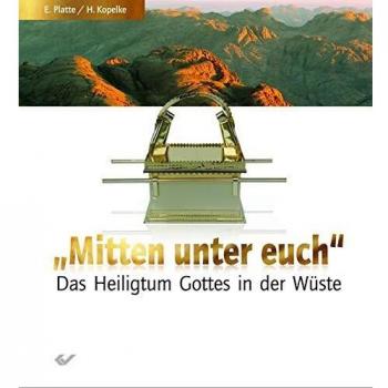 Mitten unter euch: Das Heiligtum Gottes in der Wüste