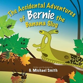 The Accidental Adventures of Bernie the Banana Slug