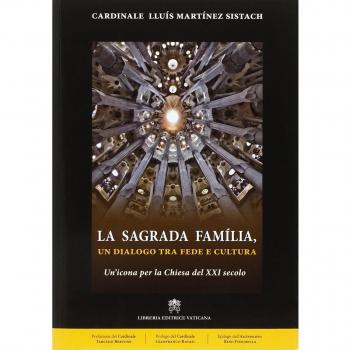 La Sagrada Família. Un dialogo tra fede e cultura. Un'icona per la Chiesa del XXI secolo